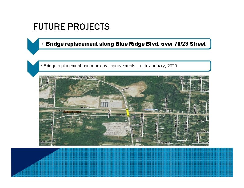 FUTURE PROJECTS • Bridge replacement along Blue Ridge Blvd. over 78/23 Street • Bridge