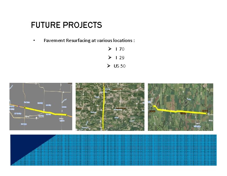 FUTURE PROJECTS • Pavement Resurfacing at various locations : Ø I 70 Ø I