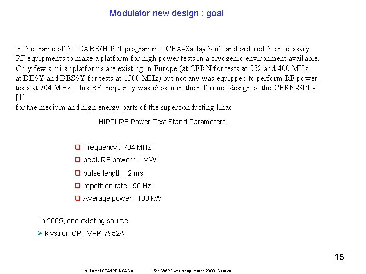 Modulator new design : goal In the frame of the CARE/HIPPI programme, CEA-Saclay built