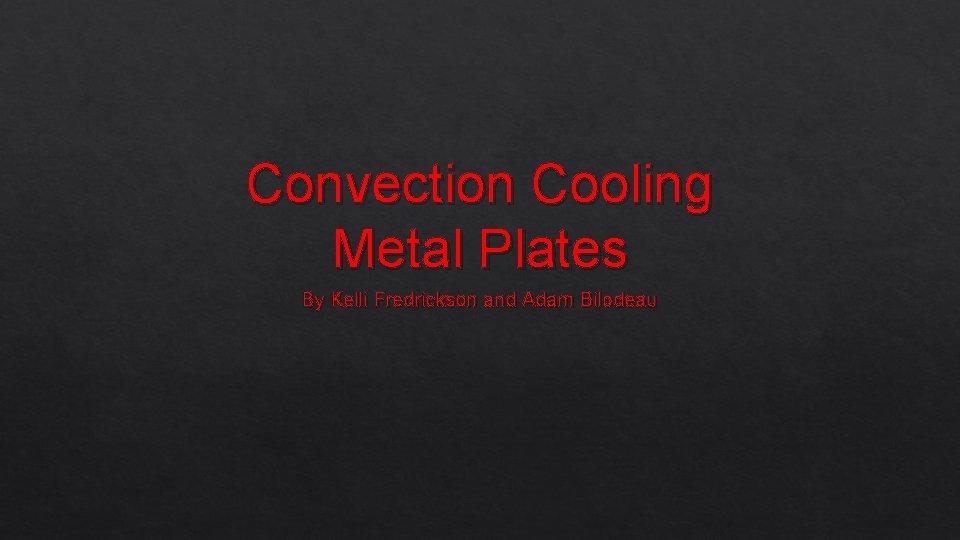 Convection Cooling Metal Plates By Kelli Fredrickson and Adam Bilodeau 