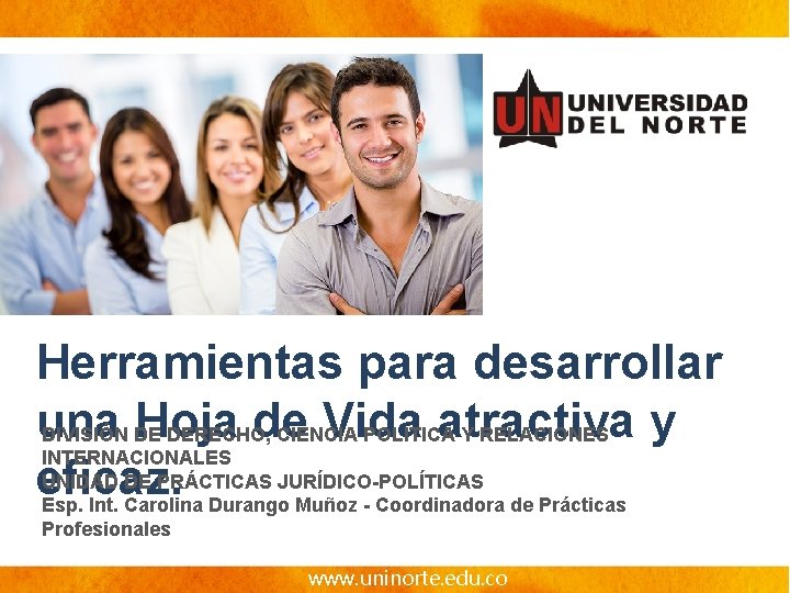 Herramientas para desarrollar una Hoja de Vida atractiva y DIVISIÓN DE DERECHO, CIENCIA POLITICA Herramientas para desarrollar una Hoja de Vida atractiva y DIVISIÓN DE DERECHO, CIENCIA POLITICA
