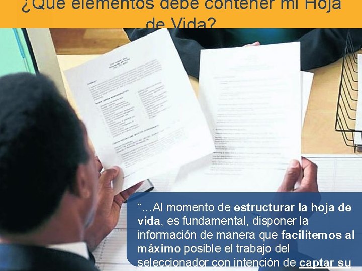 ¿Qué elementos debe contener mi Hoja de Vida? “…Al momento de estructurar la hoja ¿Qué elementos debe contener mi Hoja de Vida? “…Al momento de estructurar la hoja