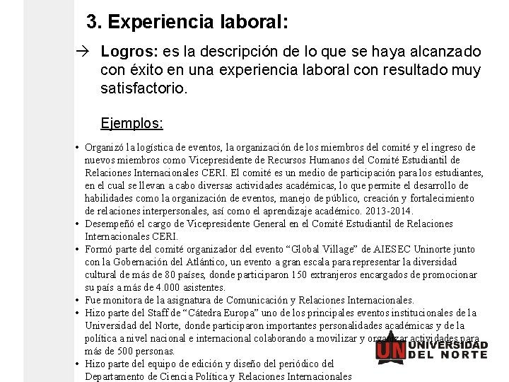 3. Experiencia laboral: Logros: es la descripción de lo que se haya alcanzado con 3. Experiencia laboral: Logros: es la descripción de lo que se haya alcanzado con