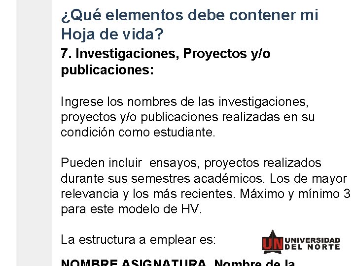 ¿Qué elementos debe contener mi Hoja de vida? 7. Investigaciones, Proyectos y/o publicaciones: Ingrese ¿Qué elementos debe contener mi Hoja de vida? 7. Investigaciones, Proyectos y/o publicaciones: Ingrese