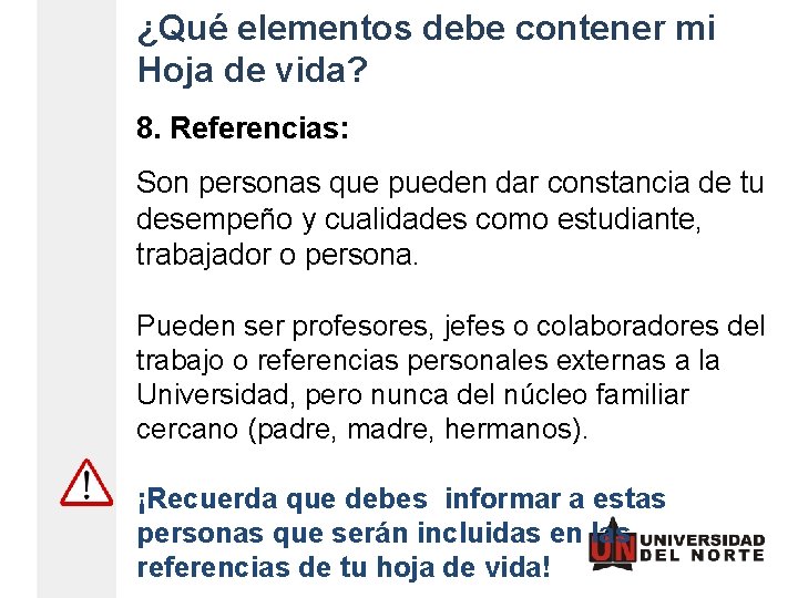 ¿Qué elementos debe contener mi Hoja de vida? 8. Referencias: Son personas que pueden ¿Qué elementos debe contener mi Hoja de vida? 8. Referencias: Son personas que pueden