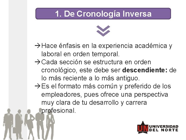1. De Cronología Inversa Hace énfasis en la experiencia académica y laboral en orden 1. De Cronología Inversa Hace énfasis en la experiencia académica y laboral en orden