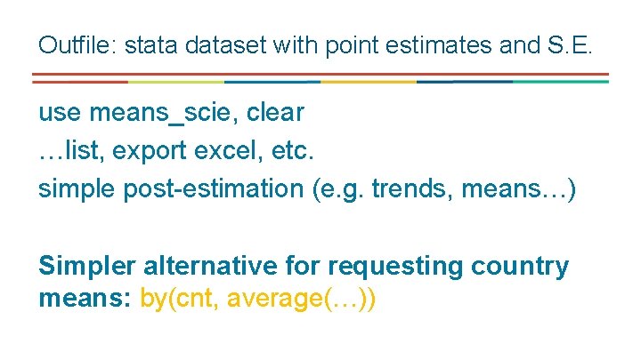 Outfile: stata dataset with point estimates and S. E. use means_scie, clear …list, export