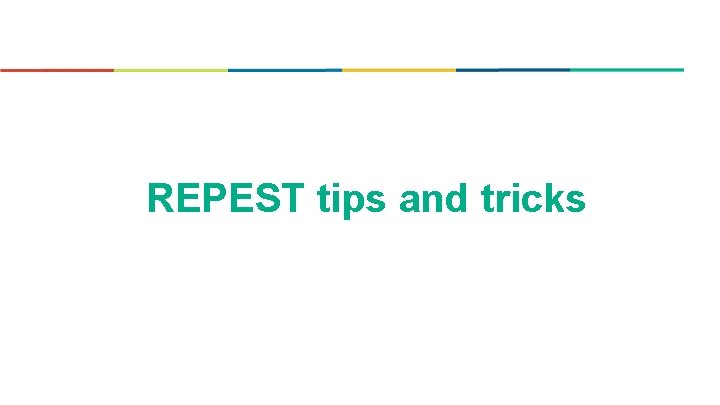 REPEST tips and tricks 