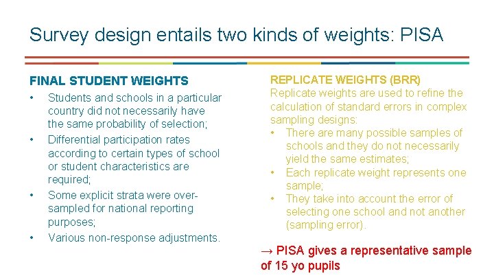 Survey design entails two kinds of weights: PISA FINAL STUDENT WEIGHTS • • Students