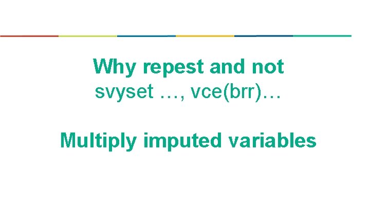 Why repest and not svyset …, vce(brr)… Multiply imputed variables 