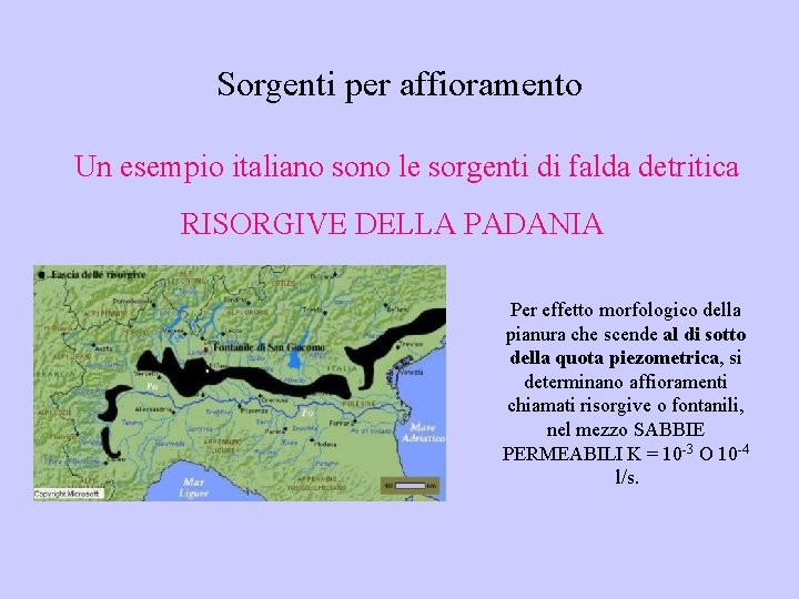 Sorgenti per affioramento Un esempio italiano sono le sorgenti di falda detritica RISORGIVE DELLA