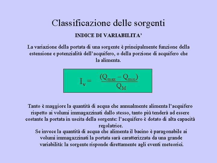 Classificazione delle sorgenti INDICE DI VARIABILITA’ La variazione della portata di una sorgente è