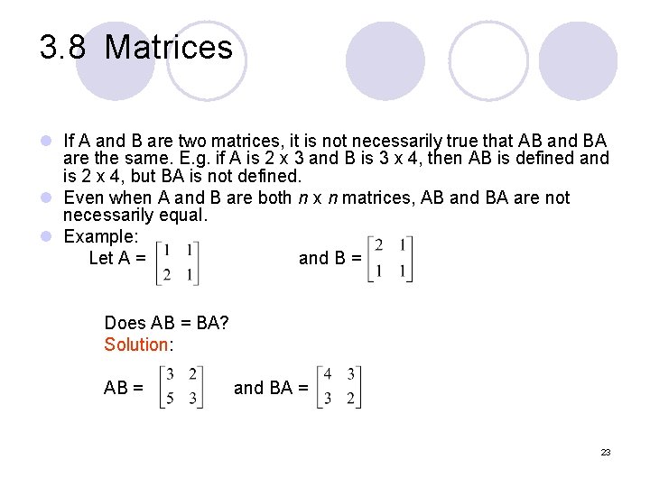 3. 8 Matrices l If A and B are two matrices, it is not