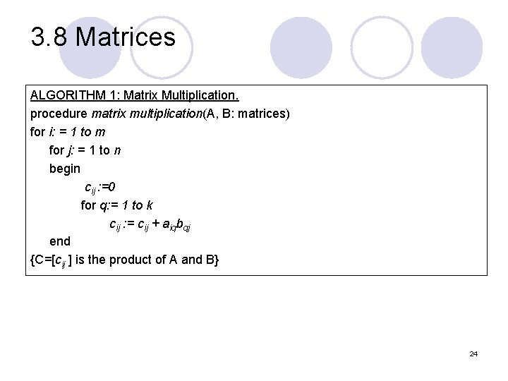 3. 8 Matrices ALGORITHM 1: Matrix Multiplication. procedure matrix multiplication(A, B: matrices) for i: