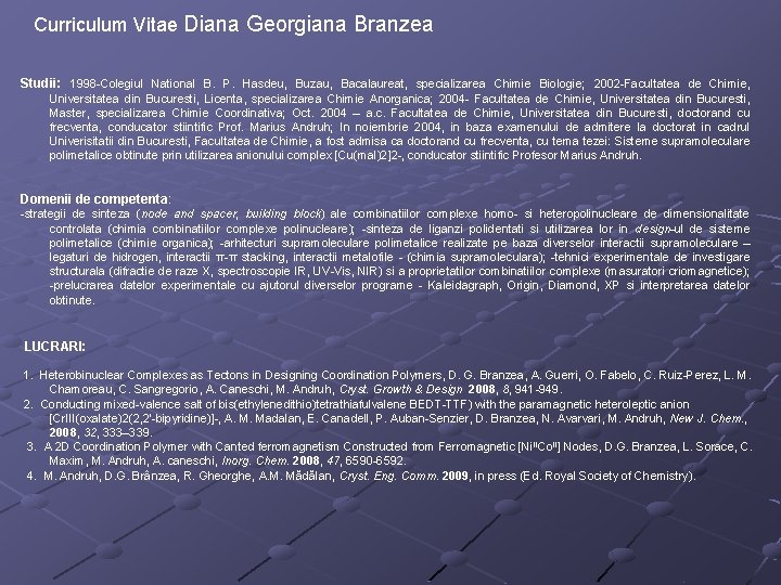 Curriculum Vitae Diana Georgiana Branzea Studii: 1998 -Colegiul National B. P. Hasdeu, Buzau, Bacalaureat,
