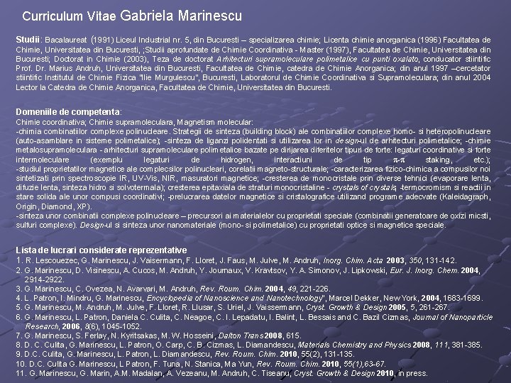 Curriculum Vitae Gabriela Marinescu Studii: Bacalaureat (1991) Liceul Industrial nr. 5, din Bucuresti –