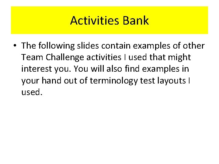 Activities Bank • The following slides contain examples of other Team Challenge activities I Activities Bank • The following slides contain examples of other Team Challenge activities I