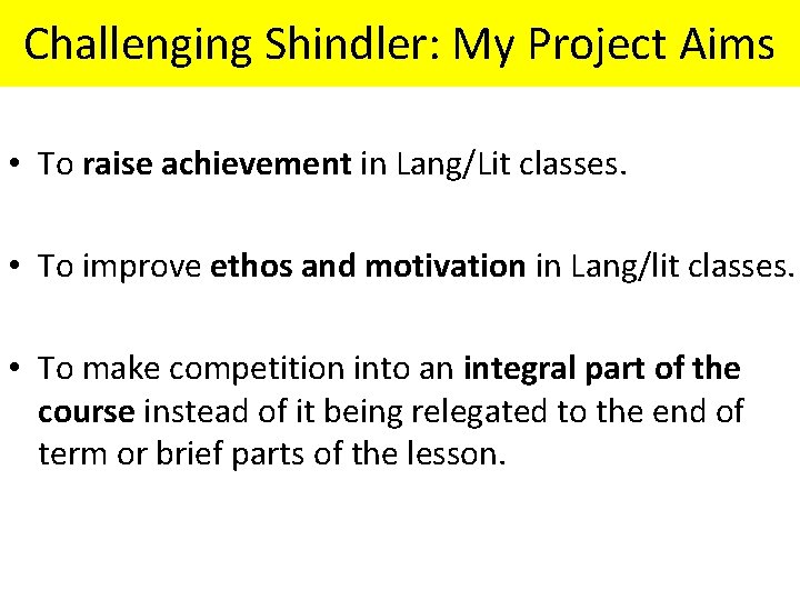 Challenging Shindler: My Project Aims • To raise achievement in Lang/Lit classes. • To Challenging Shindler: My Project Aims • To raise achievement in Lang/Lit classes. • To