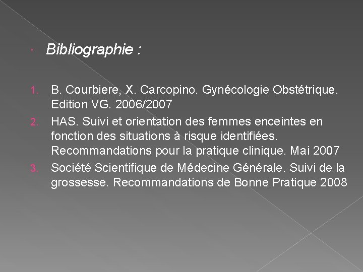  1. 2. 3. Bibliographie : B. Courbiere, X. Carcopino. Gynécologie Obstétrique. Edition VG.