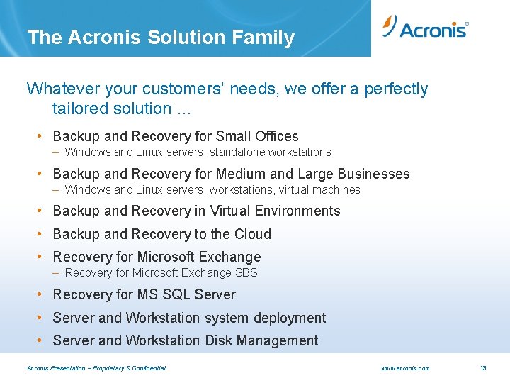 The Acronis Solution Family Whatever your customers’ needs, we offer a perfectly tailored solution