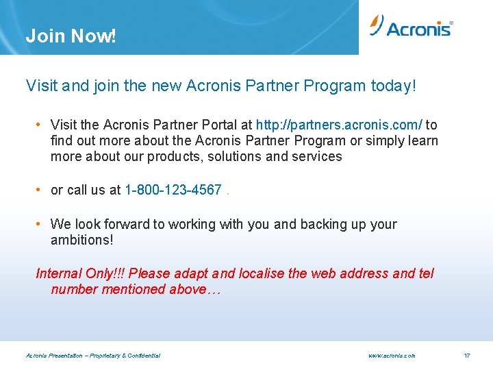 Join Now! Visit and join the new Acronis Partner Program today! • Visit the