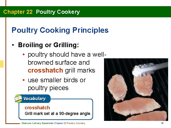 Chapter 22 Poultry Cookery Poultry Cooking Principles • Broiling or Grilling: • poultry should