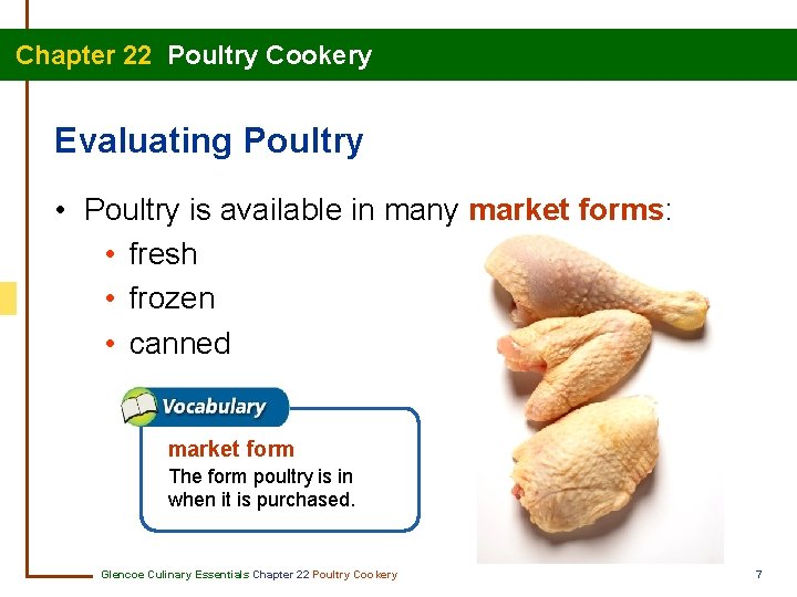 Chapter 22 Poultry Cookery Evaluating Poultry • Poultry is available in many market forms: