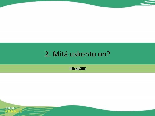 2. Mitä uskonto on? Ydinsisältö 