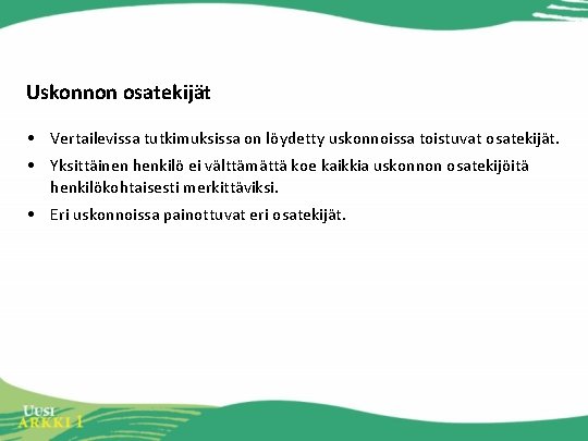 Uskonnon osatekijät • Vertailevissa tutkimuksissa on löydetty uskonnoissa toistuvat osatekijät. • Yksittäinen henkilö ei