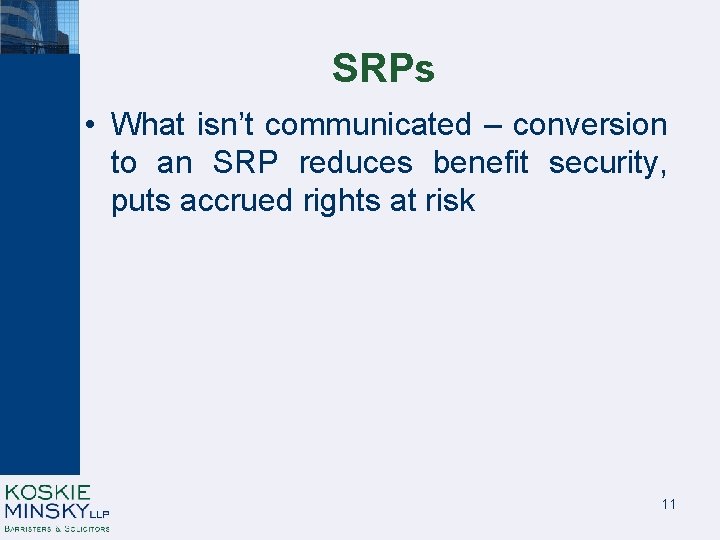 SRPs • What isn’t communicated – conversion to an SRP reduces benefit security, puts