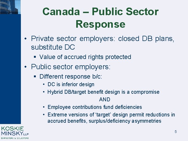 Canada – Public Sector Response • Private sector employers: closed DB plans, substitute DC