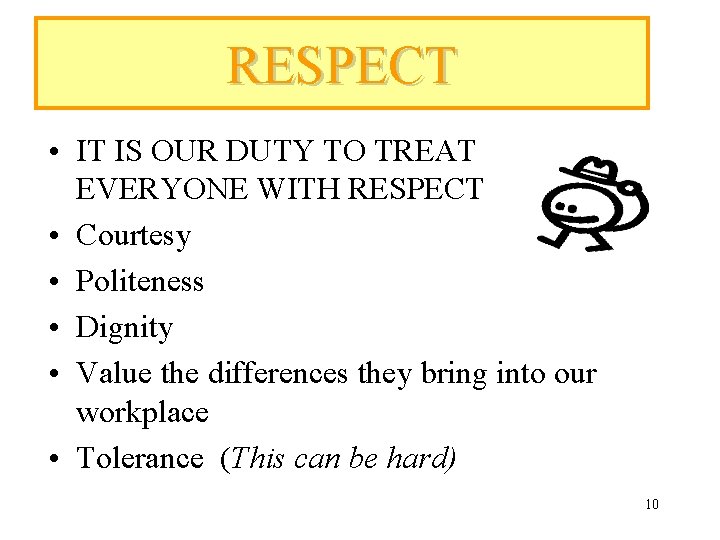 RESPECT • IT IS OUR DUTY TO TREAT EVERYONE WITH RESPECT • Courtesy •