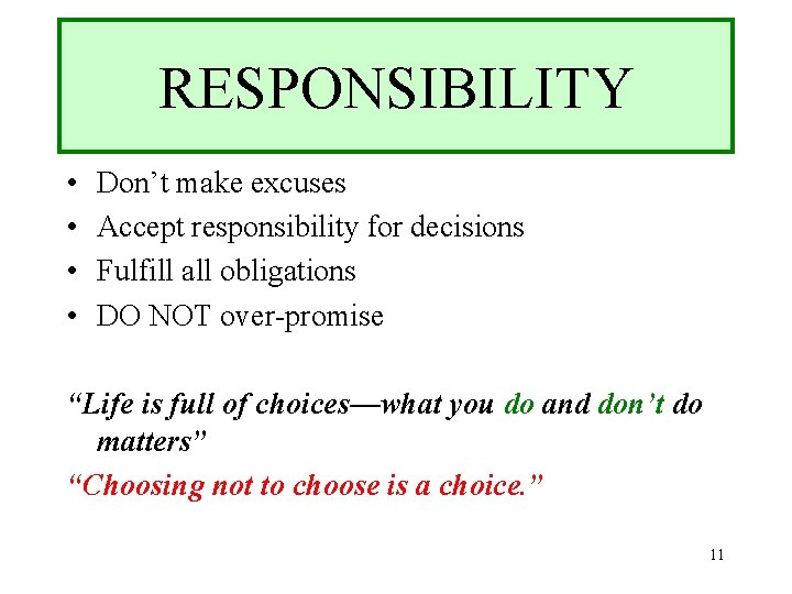 RESPONSIBILITY • • Don’t make excuses Accept responsibility for decisions Fulfill all obligations DO