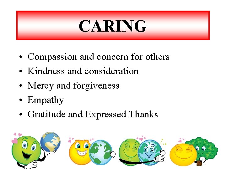 CARING • • • Compassion and concern for others Kindness and consideration Mercy and CARING • • • Compassion and concern for others Kindness and consideration Mercy and
