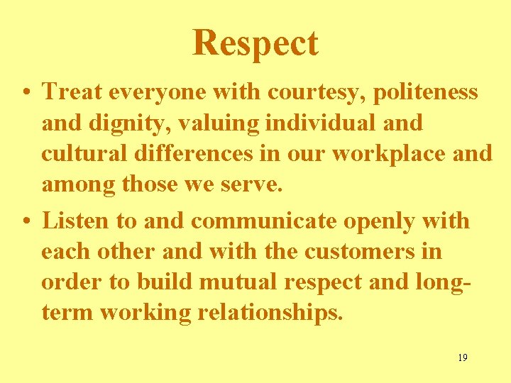 Respect • Treat everyone with courtesy, politeness and dignity, valuing individual and cultural differences