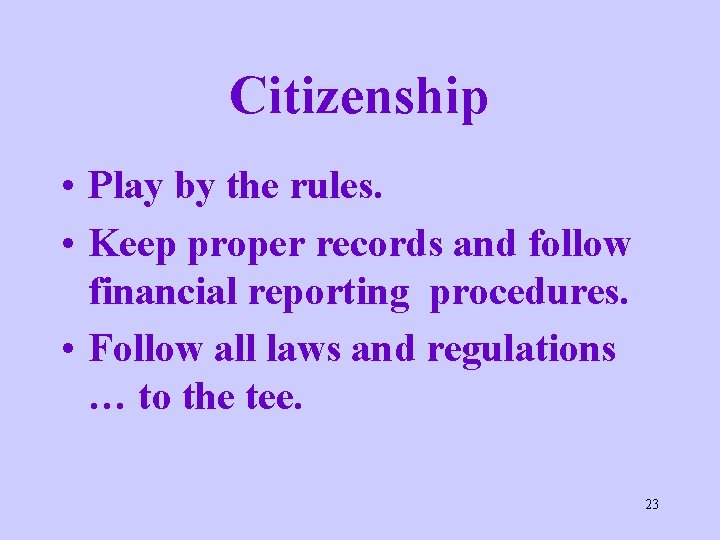 Citizenship • Play by the rules. • Keep proper records and follow financial reporting