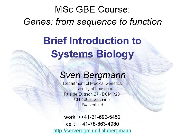 MSc GBE Course: Genes: from sequence to function Brief Introduction to Systems Biology Sven