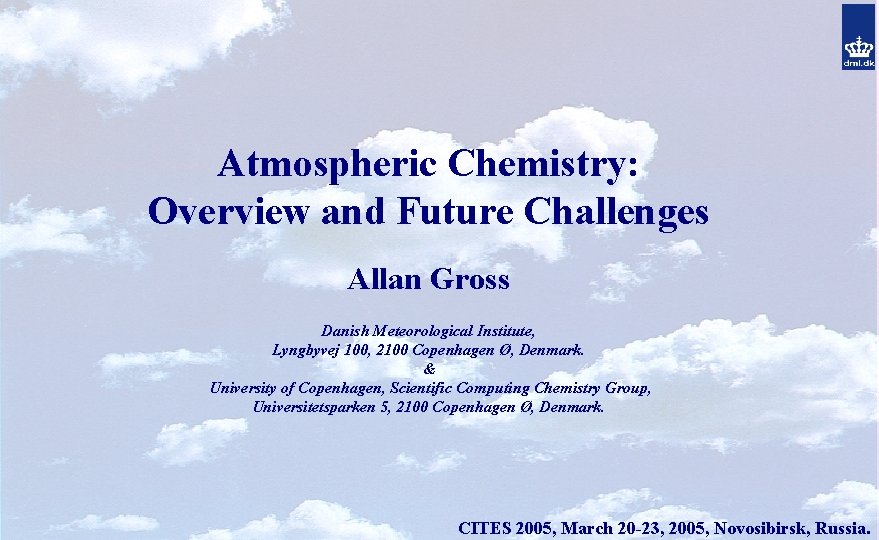 Atmospheric Chemistry: Overview and Future Challenges Allan Gross Danish Meteorological Institute, Lyngbyvej 100, 2100