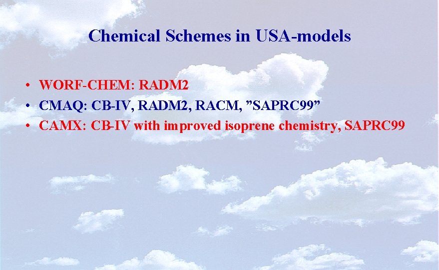 Chemical Schemes in USA-models • WORF-CHEM: RADM 2 • CMAQ: CB-IV, RADM 2, RACM,