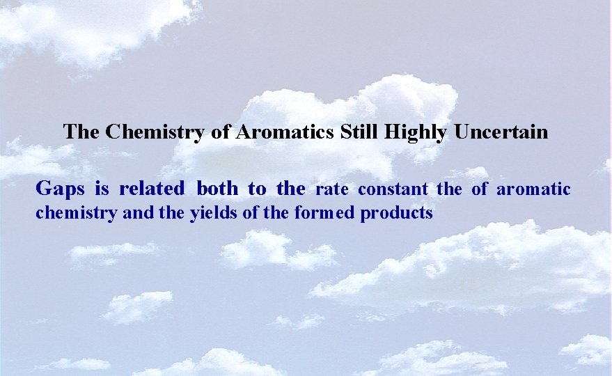 The Chemistry of Aromatics Still Highly Uncertain Gaps is related both to the rate