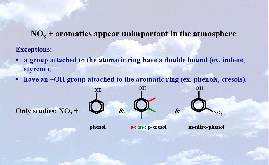 NO 3 + aromatics appear unimportant in the atmosphere Exceptions: • a group attached