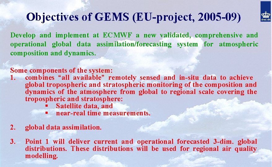 Objectives of GEMS (EU-project, 2005 -09) Develop and implement at ECMWF a new validated,
