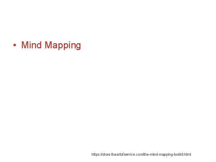  • Mind Mapping https: //store. theartofservice. com/the-mind-mapping-toolkit. html 