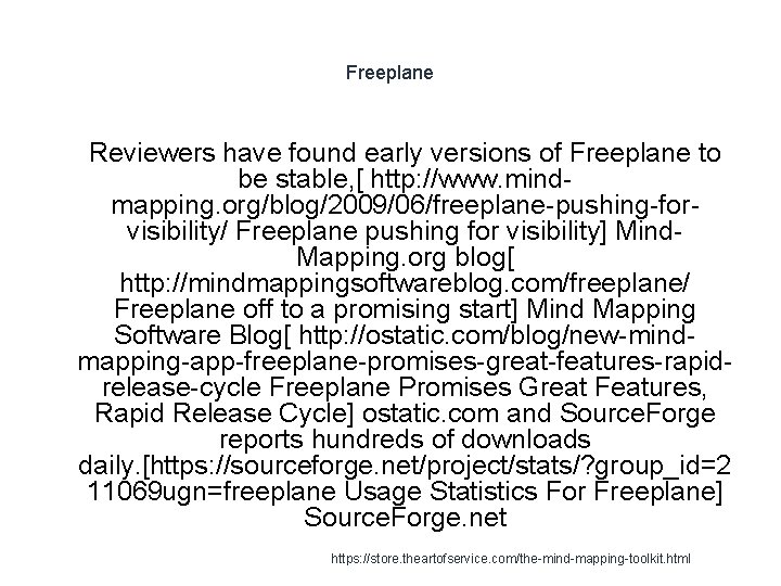 Freeplane 1 Reviewers have found early versions of Freeplane to be stable, [ http: