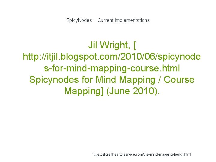 Spicy. Nodes - Current implementations Jil Wright, [ http: //itjil. blogspot. com/2010/06/spicynode s-for-mind-mapping-course. html