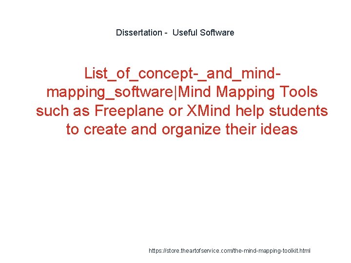 Dissertation - Useful Software List_of_concept-_and_mindmapping_software|Mind Mapping Tools such as Freeplane or XMind help students