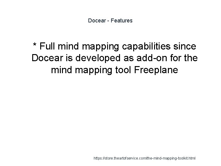 Docear - Features 1 * Full mind mapping capabilities since Docear is developed as