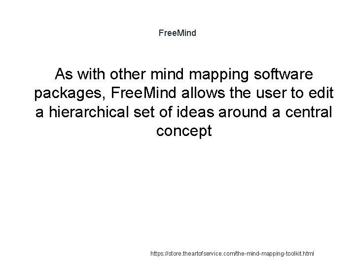 Free. Mind As with other mind mapping software packages, Free. Mind allows the user