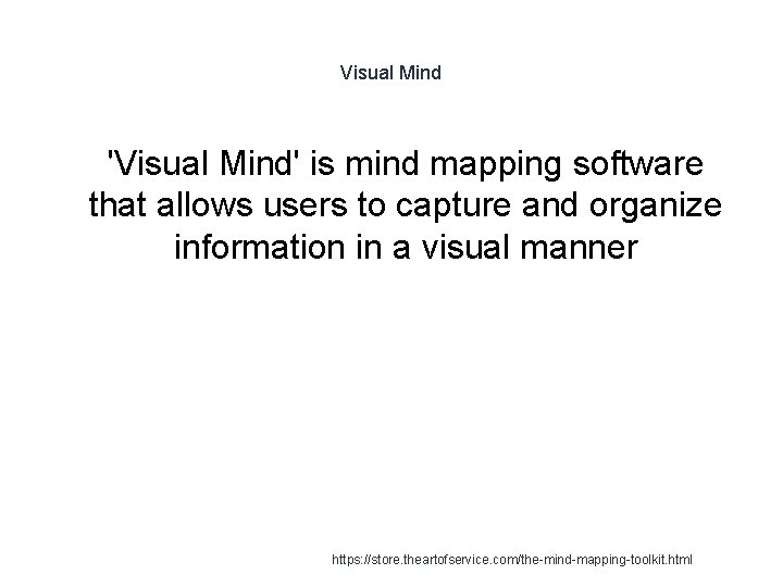 Visual Mind 1 'Visual Mind' is mind mapping software that allows users to capture