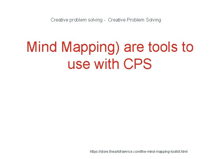Creative problem solving - Creative Problem Solving 1 Mind Mapping) are tools to use